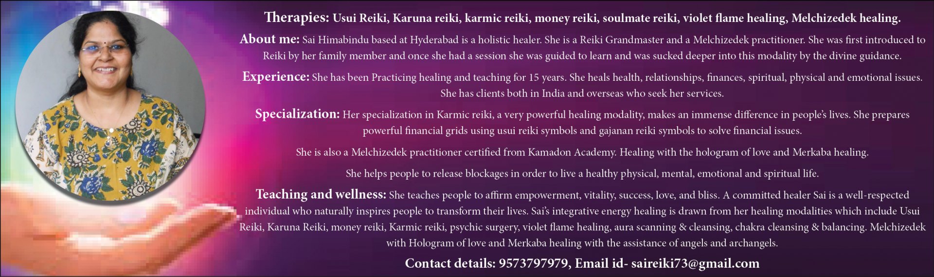 Sai Himabindu based at Hyderabad is a holistic healer. She is a Reiki Grandmaster and a Melchizedek practitioner. 